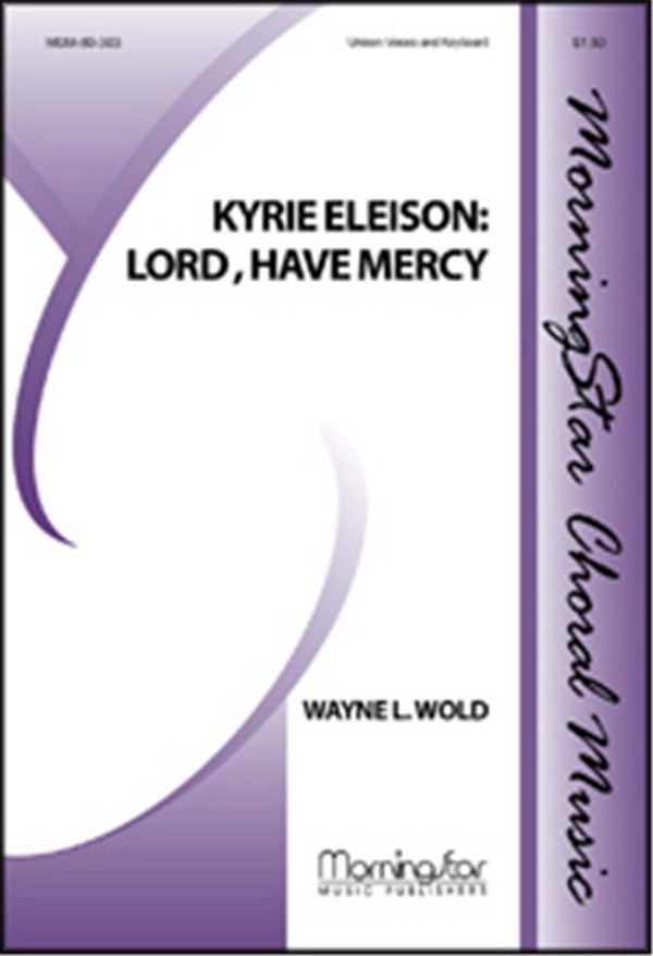 Wayne L. Wold&nbsp;&nbsp;Kyrie Eleison: Lord, Have Mercy&nbsp;&nbsp;Unison Voices, Keyboard