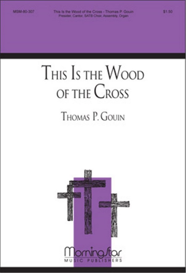 Thomas P. Gouin&nbsp;&nbsp;This Is the Wood of the Cross&nbsp;&nbsp;SATB, Cantor, Congregation and Organ