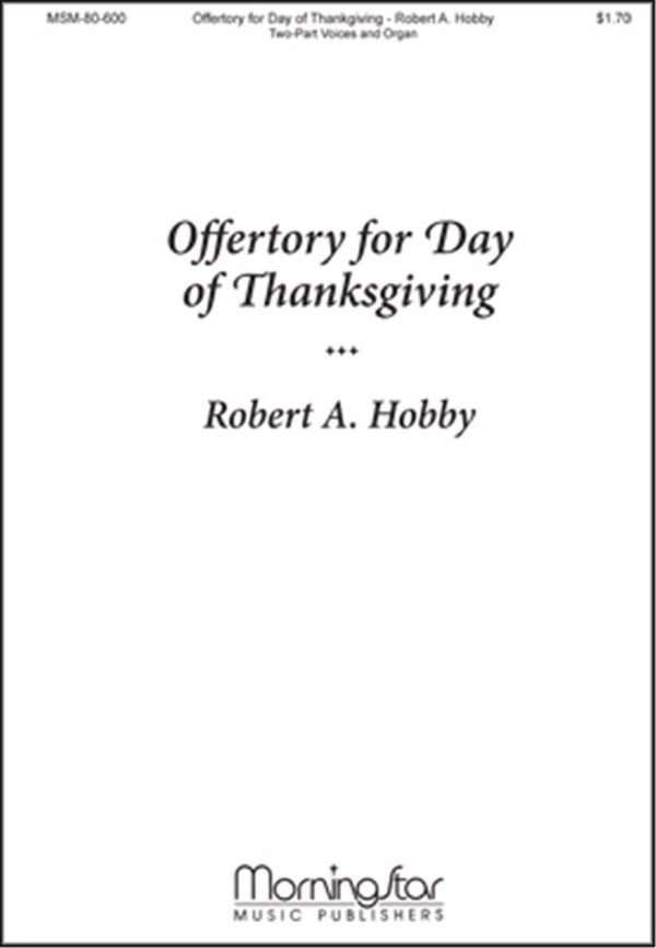Robert A. Hobby&nbsp;&nbsp;Offertory for Day of Thanksgiving&nbsp;&nbsp;Two-Part Mixed Voices and Organ