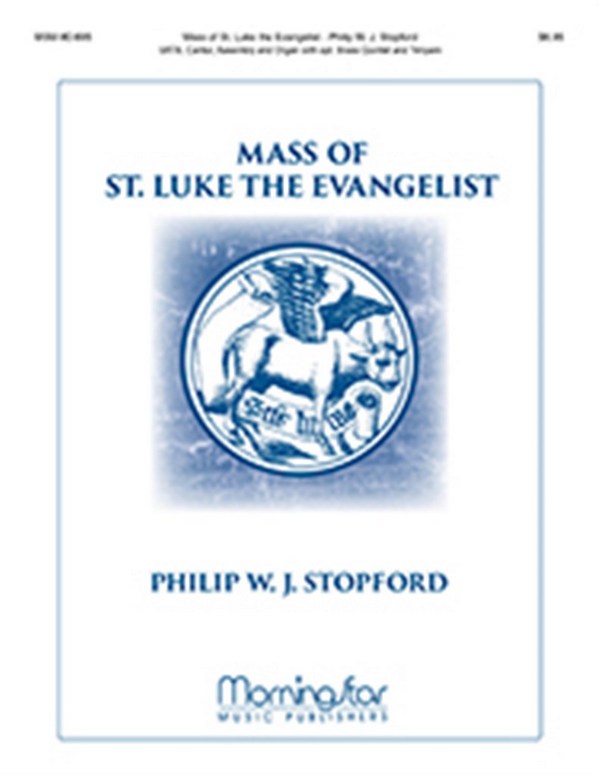 Philip W. J. Stopford&nbsp;&nbsp;Mass of St. Luke the Evangelist&nbsp;&nbsp;SATB, Cantor, Assembly/Congr., Organ, opt. Brass Quintet, opt. Timpani