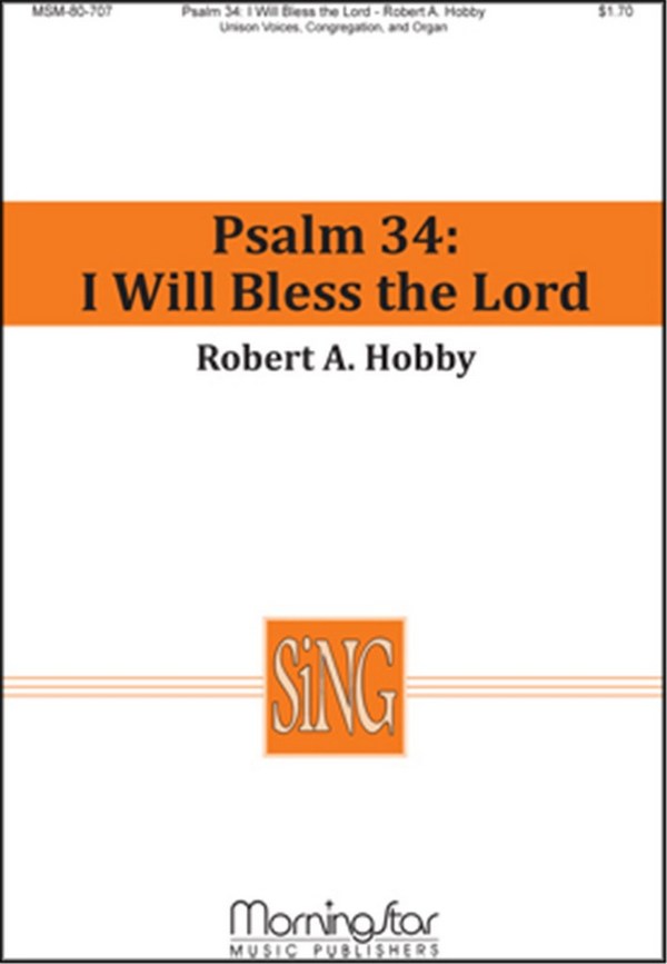 Robert A. Hobby&nbsp;&nbsp;Psalm 34: I Will Bless the Lord&nbsp;&nbsp;Unison Voices, Congregation and Organ