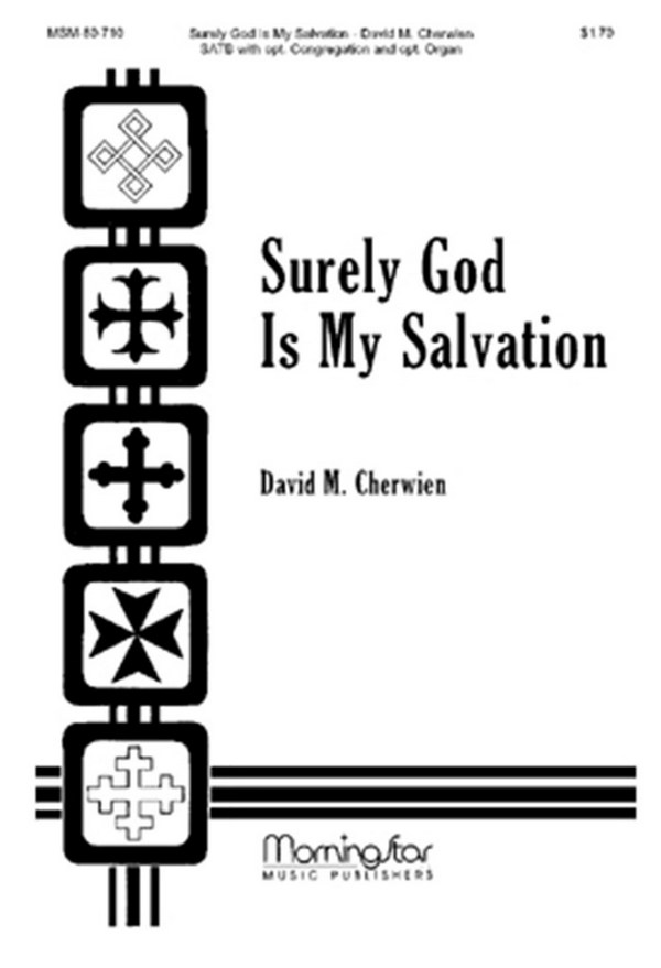 David M. Cherwien&nbsp;&nbsp;Surely God Is My Salvation&nbsp;&nbsp;SATB, opt. Congregation, Opt. Organ