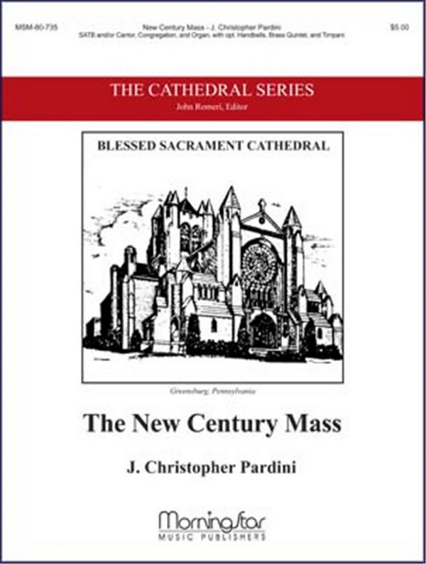 J. Christopher Pardini&nbsp;&nbsp;The New Century Mass&nbsp;&nbsp;SATB and/or Cantor, Congr., Organ, opt. Handbells, Brass Quintet, Timp