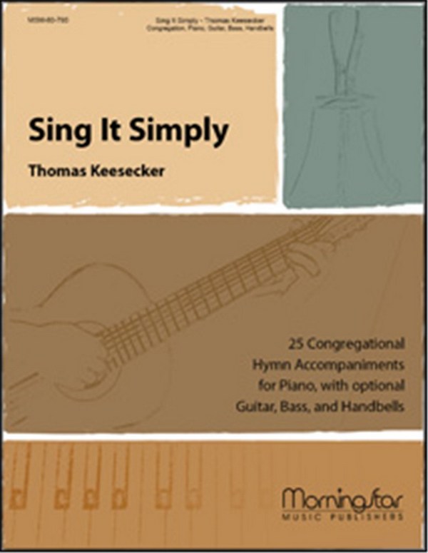 Thomas Keesecker&nbsp;&nbsp;Sing It Simply&nbsp;&nbsp;Congregation, Piano, Guitar, opt. Handbells, opt. C Instrument (CHORAL