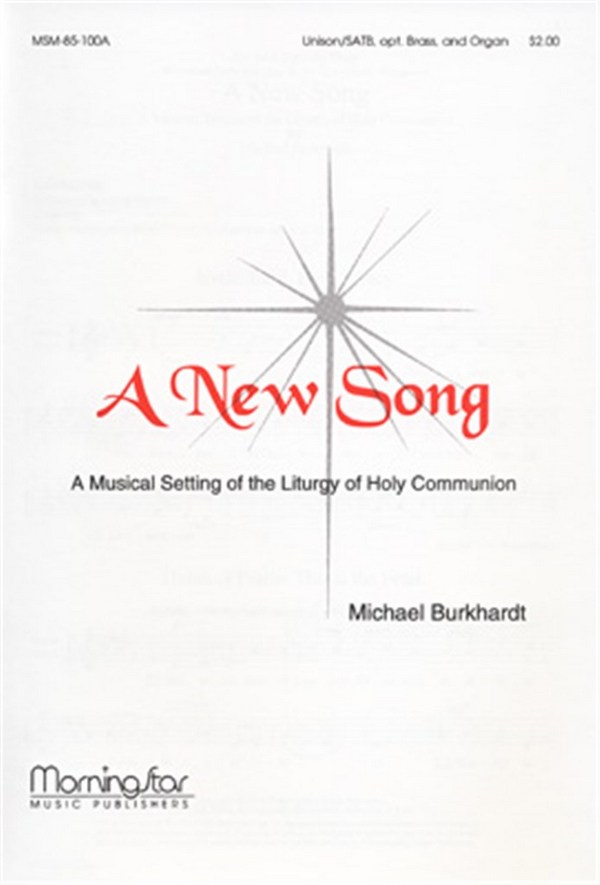 Michael Burkhardt&nbsp;&nbsp;A New Song&nbsp;&nbsp;SATB or Unison Voices, Organ, opt. Brass Quartet, Timpani (CHORAL SCOR