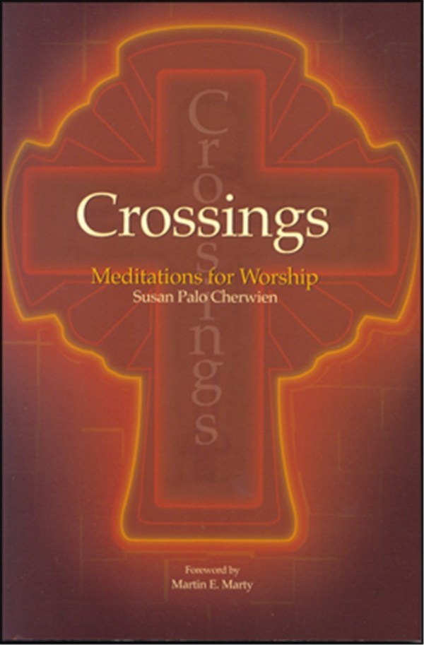 Susan Cherwien&nbsp;&nbsp;Crossings: Meditations for Worship&nbsp;&nbsp;