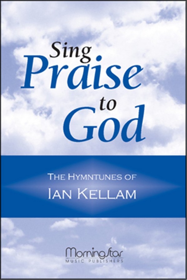 Ian Kellam&nbsp;&nbsp;Sing Praise to God The Hymntunes of Ian Kellam&nbsp;&nbsp;