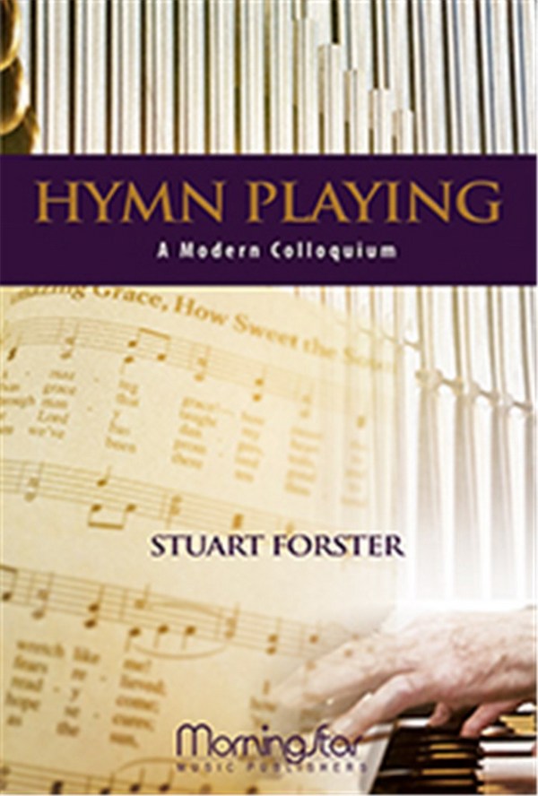 Stuart Forster&nbsp;&nbsp;Hymn Playing: A Modern Colloquium&nbsp;&nbsp;