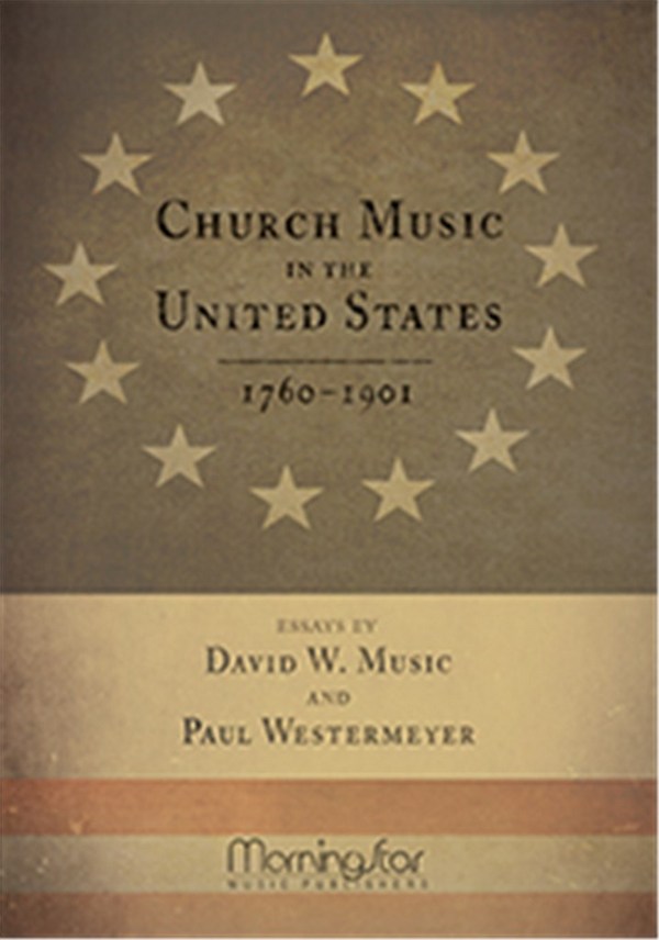 David W. Music&nbsp;&nbsp;Church Music in the United States, 1760-1901&nbsp;&nbsp;
