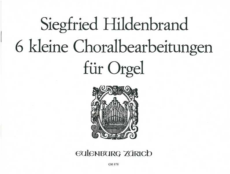 6 kleine Choralbearbeitungen  für Orgel  