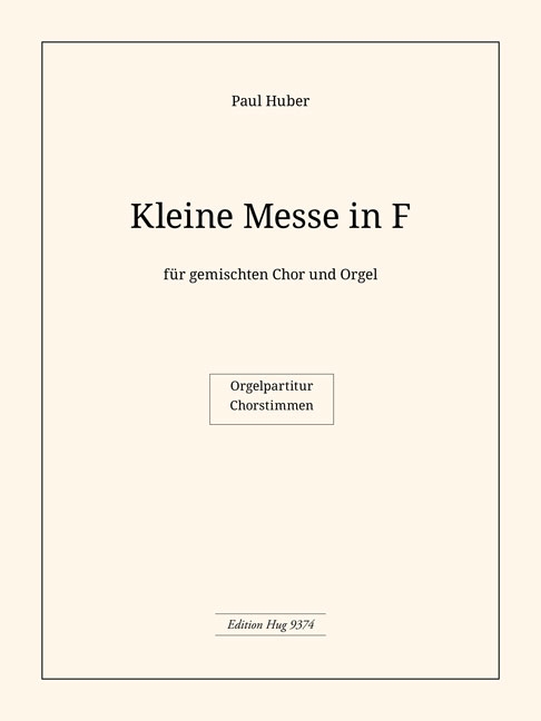 Huber Paul&nbsp;&nbsp;Kleine Messe in F&nbsp;&nbsp;GemCh/Org Partitur