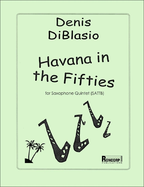 Denis di Blasio Havana in the Fifties for Saxophone Quintet&nbsp;&nbsp;Sopran-Saxophon, Alt-Saxophon, Tenor-Saxophon und Bariton-Saxophon&nbsp;&nbsp;