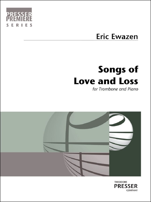 Eric Ewazen Songs of Love and Loss&nbsp;&nbsp;Bass-Posaune und Klavier&nbsp;&nbsp;Klavierauszug mit Solostimme