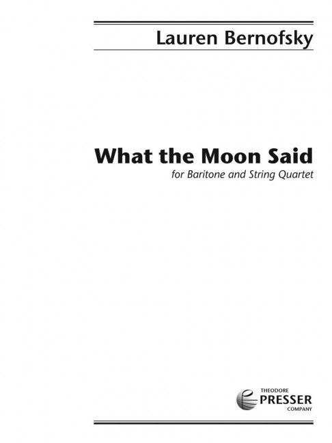 Lauren Bernofsky What The Moon Said&nbsp;&nbsp;Bariton und Streichquartett&nbsp;&nbsp;Partitur