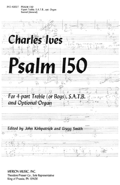 Charles Ives Psalm 150&nbsp;&nbsp;4 hohe Stimmen, gemischter Chor (SATB) und Orgel&nbsp;&nbsp;Chorpartitur