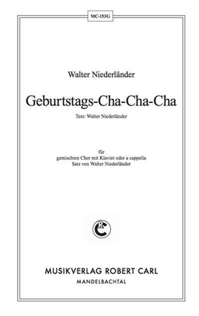 Walter Niederländer Geburtstags-Cha-Cha-Cha (vierstimmig)&nbsp;&nbsp;für SATB und Klavier&nbsp;&nbsp;Singpartitur