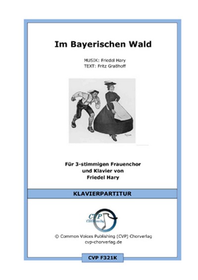 Friedel Hary/Fritz Grasshoff Im Bayerischen Wald  für SSA und Klavier  Singpartitur