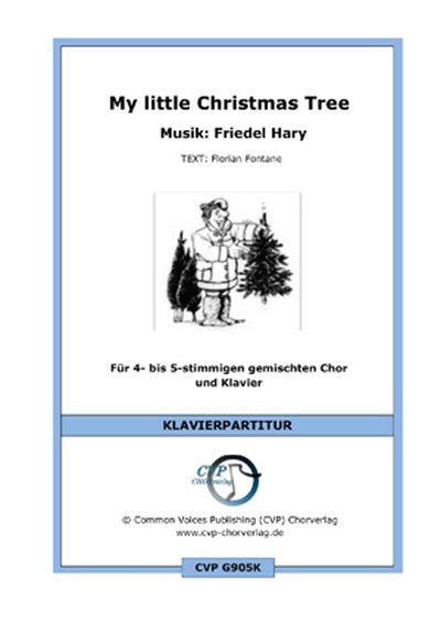 Friedel Hary / Florian Fontane My little Christmas Tree (vierstimmig  für SATB und Klavier  Singpartitur