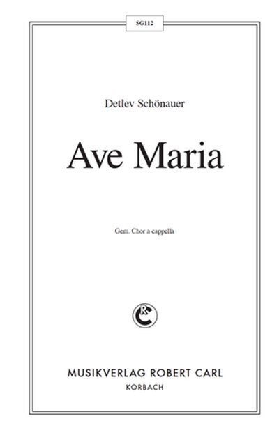 Detlev Schönauer Ave Maria (vierstimmig)  für SATB  Singpartitur