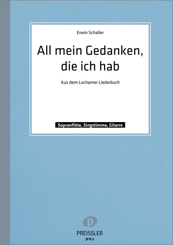 Erwin Schaller All Mein Gedanken&nbsp;&nbsp;Singstimme, Sopranblockflöte, Gitarre&nbsp;&nbsp;Spielpartitur