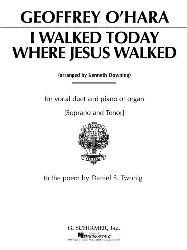 Geoffrey O'Hara, I Walked Today Where Jesus Walked&nbsp;&nbsp;Soprano / Tenor Duet + piano&nbsp;&nbsp;Buch