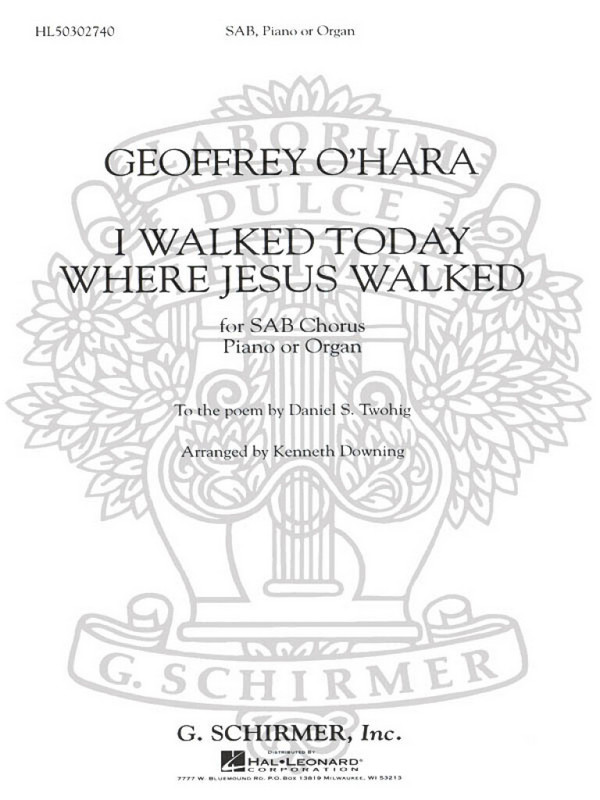 Geoffrey O'Hara, I Walked Today Where Jesus Walked&nbsp;&nbsp;SAB with Piano&nbsp;&nbsp;Chorpartitur