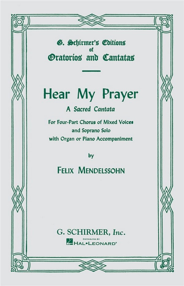 Felix Mendelssohn Bartholdy, Hear My Prayer - A Sacred Cantata&nbsp;&nbsp;SATB&nbsp;&nbsp;Chorpartitur