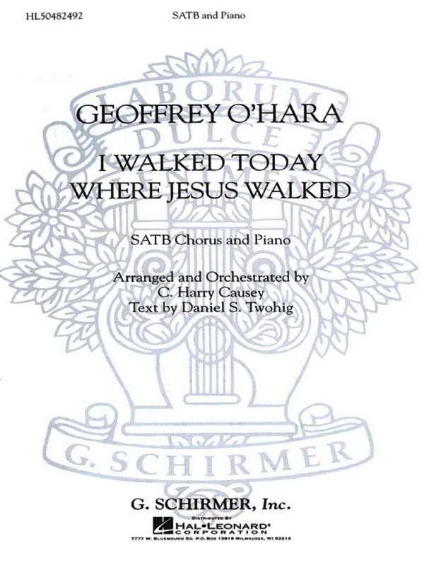 Daniel S. Twohig_Geoffrey O'Hara, I Walked Today Where Jesus Walked&nbsp;&nbsp;SATB&nbsp;&nbsp;Chorpartitur