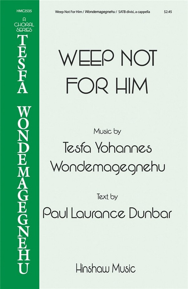 Tesfa Yohannes Wondemagegnehu, Weep Not for Him&nbsp;&nbsp;SATB&nbsp;&nbsp;Chorpartitur