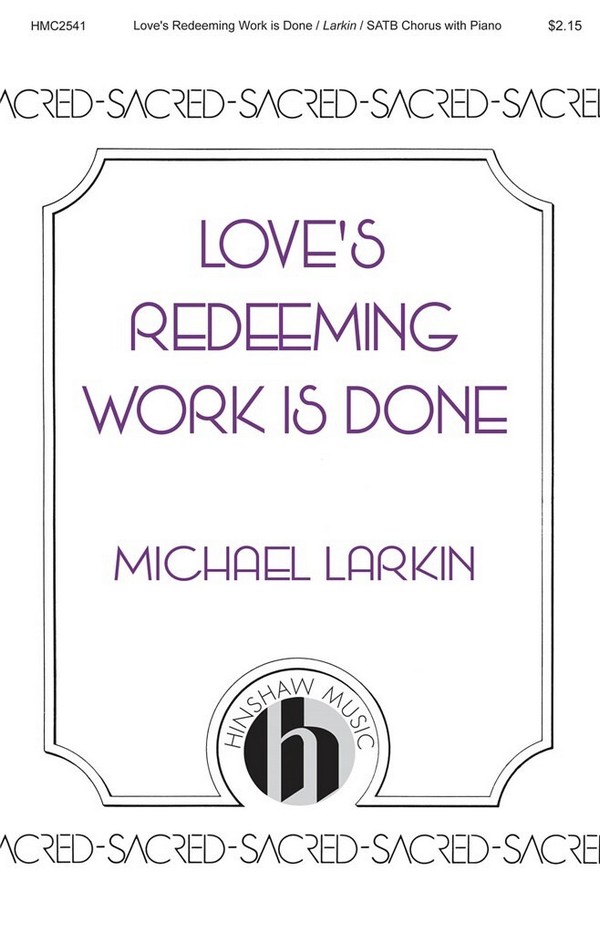 Michael Larkin, Love's Redeeming Work Is Done&nbsp;&nbsp;SATB&nbsp;&nbsp;Chorpartitur
