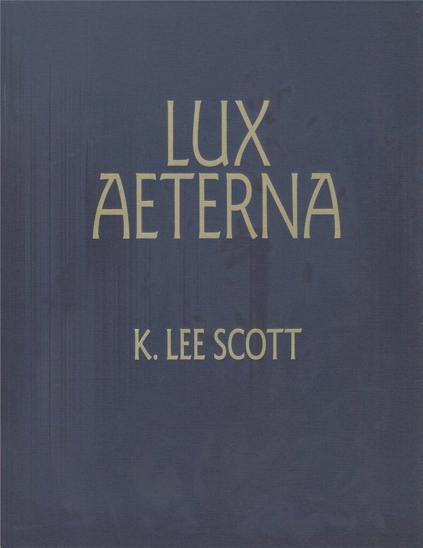 K. Lee Scott, Lux Aeterna&nbsp;&nbsp;TTBB, Tenor & Baritone Soloists, Piano&nbsp;&nbsp;Chorpartitur