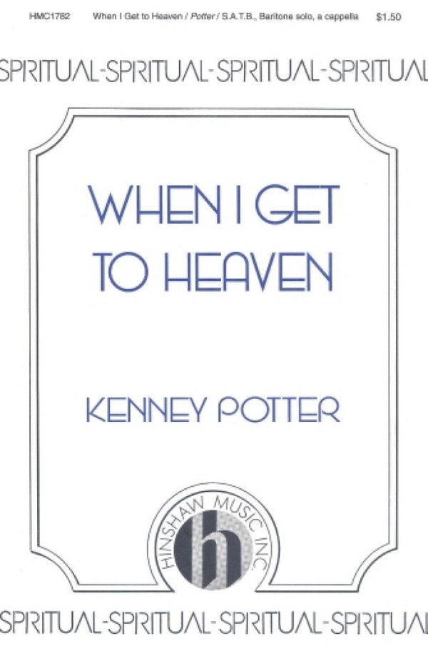 Kenney Potter, When I Get To Heaven&nbsp;&nbsp;SATB, Baritone Solo, a Cappella&nbsp;&nbsp;Chorpartitur