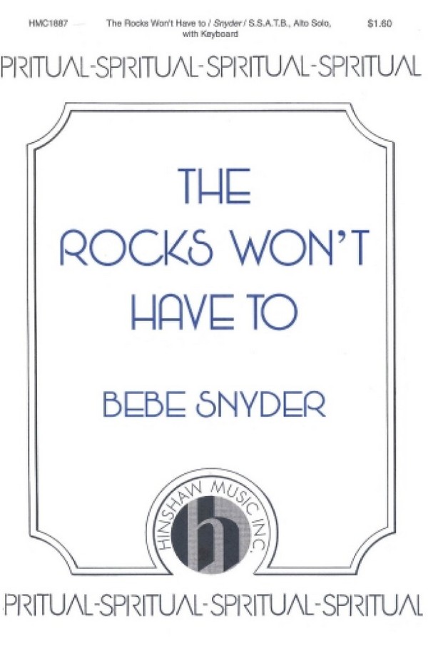 Bebe Snyder, The Rocks Won't Have To&nbsp;&nbsp;SAATB, Keyboard&nbsp;&nbsp;Chorpartitur