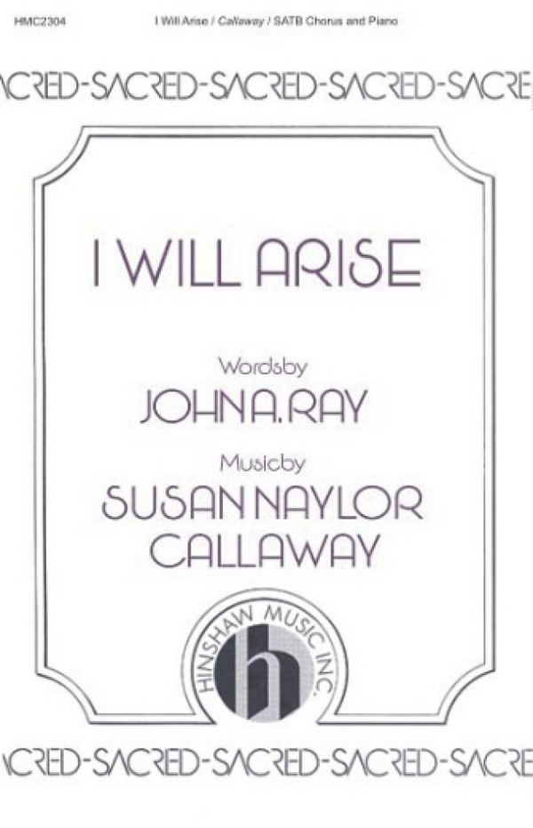 Susan Naylor Callaway, I Will Arise&nbsp;&nbsp;SATB, Piano&nbsp;&nbsp;Chorpartitur