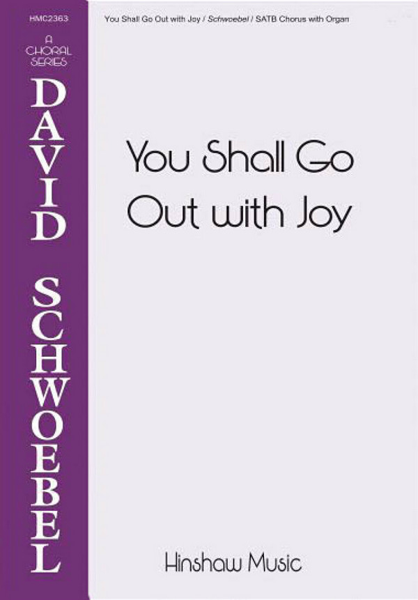 David Schwoebel, You Shall Go Out With Joy&nbsp;&nbsp;SATB and Organ&nbsp;&nbsp;Chorpartitur