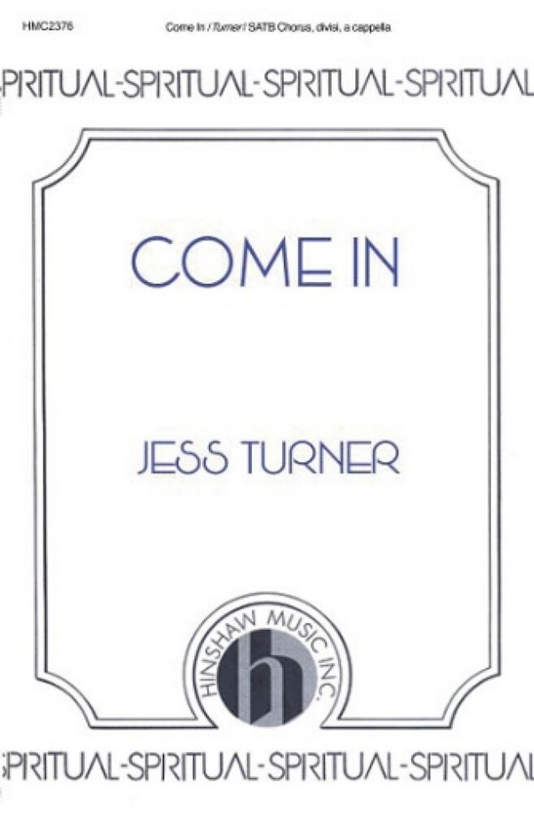 Jess Langston Turner, Come In&nbsp;&nbsp;SATB a Cappella&nbsp;&nbsp;Chorpartitur