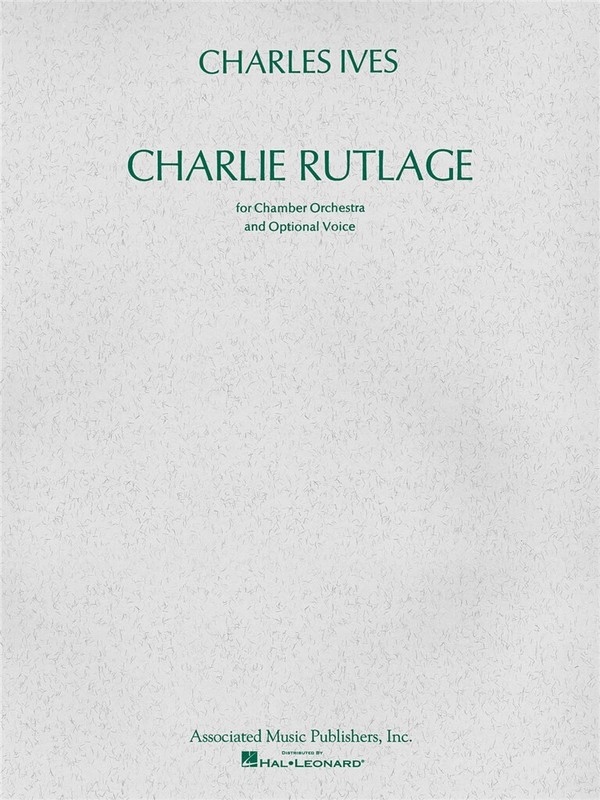 Charles E. Ives, Charlie Rutlage  Chamber Orchestra and Optional Voice  Partitur + Stimmen