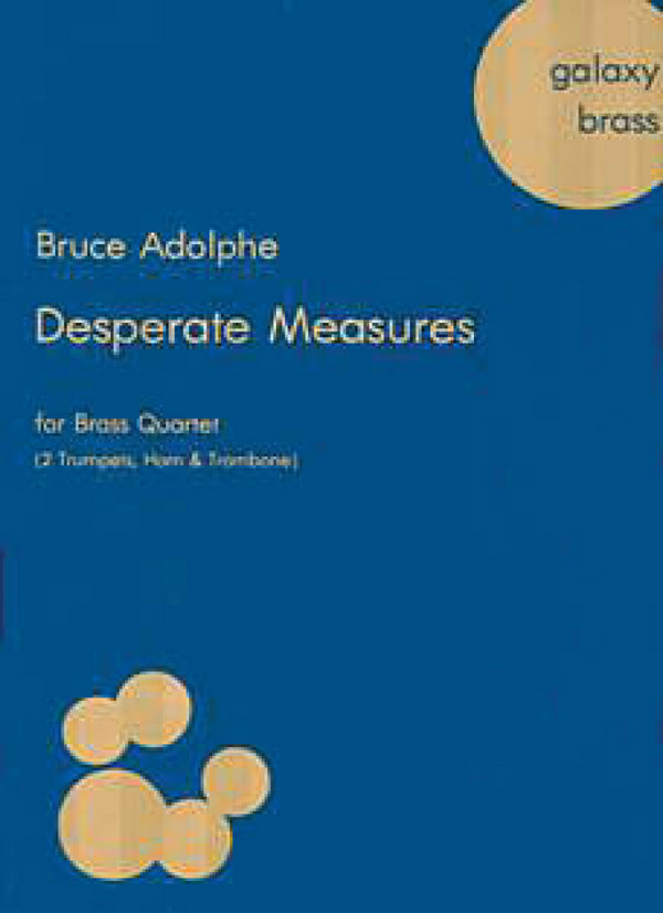 Bruce Adolphe, Desperate Measures&nbsp;&nbsp;2 Trumpets, Horn and Trombone&nbsp;&nbsp;Partitur + Stimmen