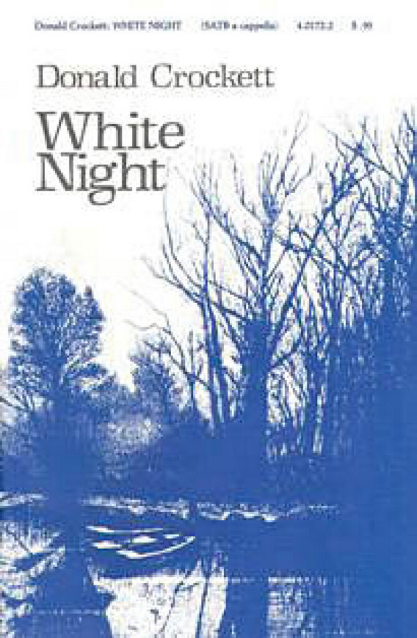 Donald Crockett, White Night&nbsp;&nbsp;SATB a Cappella&nbsp;&nbsp;Chorpartitur