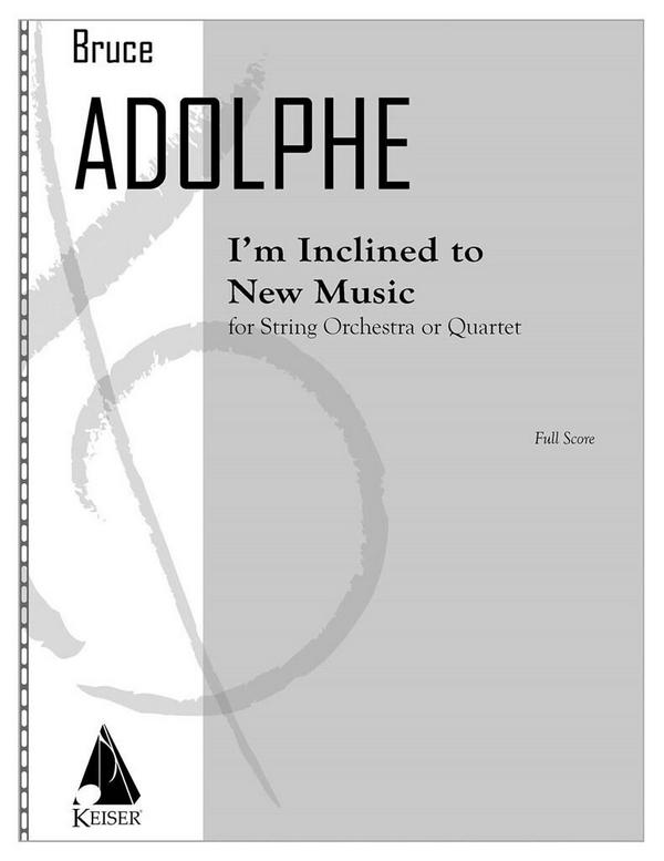 Bruce Adolphe, I'm Inclined to New Music&nbsp;&nbsp;Streichorchester&nbsp;&nbsp;Partitur