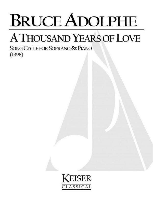 Bruce Adolphe, A Thousand Years of Love: A Song Cycle&nbsp;&nbsp;Soprano Voice and Piano&nbsp;&nbsp;Partitur