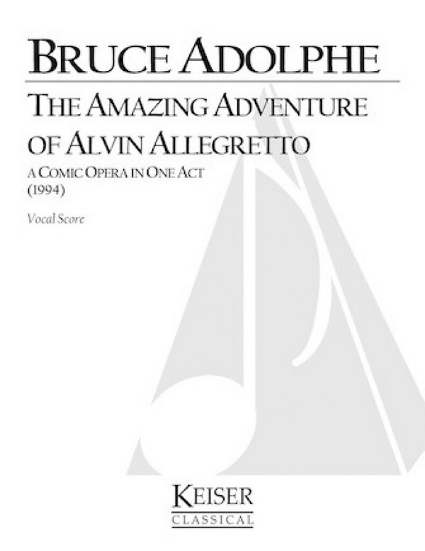 Bruce Adolphe, The Amazing Adventure of Alvin Allegretto&nbsp;&nbsp;Opera&nbsp;&nbsp;Partitur