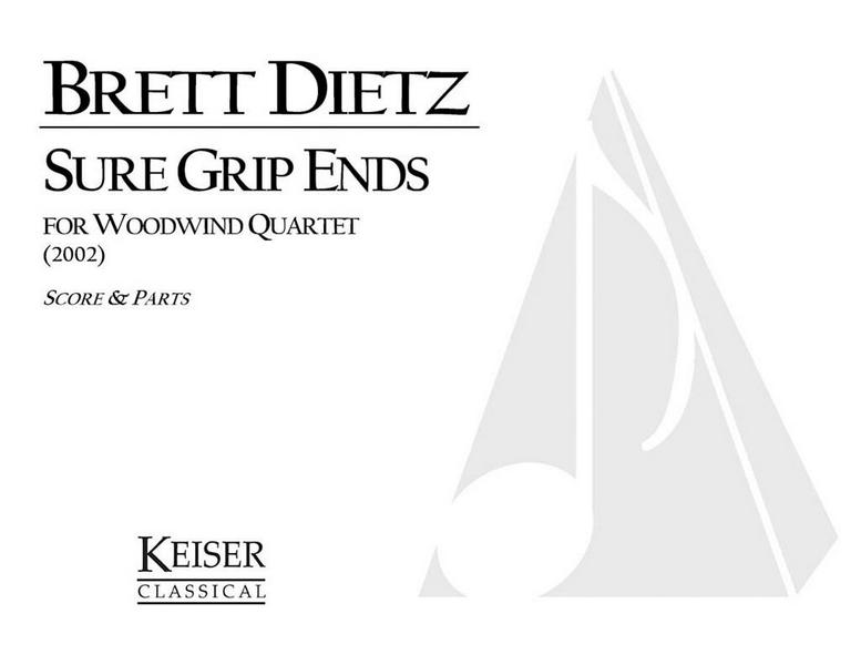 Brett William Dietz, Sure Grip Ends&nbsp;&nbsp;Flute, Oboe, Clarinet and Bassoon&nbsp;&nbsp;Partitur + Stimmen