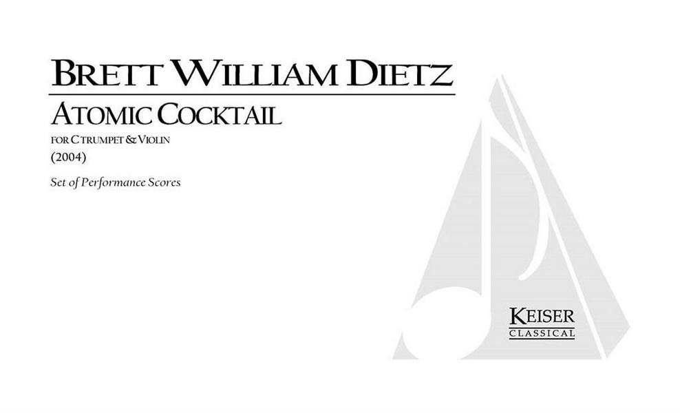 Brett William Dietz, Atomic Cocktail for C Trumpet and Violin&nbsp;&nbsp;Trumpet and Violin&nbsp;&nbsp;Buch