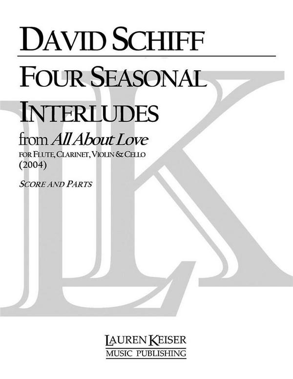 David Schiff, 4 Seasonal Interludes from All About Love&nbsp;&nbsp;Flute, Clarinet, Violin and Cello&nbsp;&nbsp;Partitur + Stimmen