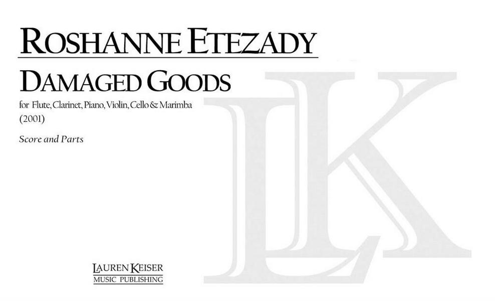 Roshanne Etezady, Damaged Goods&nbsp;&nbsp;Mixed Ensemble&nbsp;&nbsp;Partitur + Stimmen