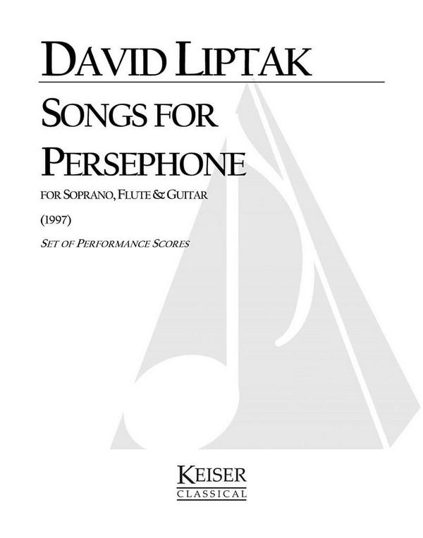 David Liptak, Songs for Persephone&nbsp;&nbsp;Soprano and Chamber Ensemble&nbsp;&nbsp;Buch