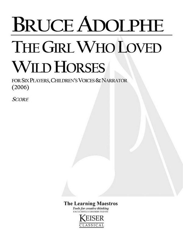 Bruce Adolphe, The Girl who loved wild horses&nbsp;&nbsp;Variable Wind Ensemble, Vocal [Child], Narrator&nbsp;&nbsp;Partitur