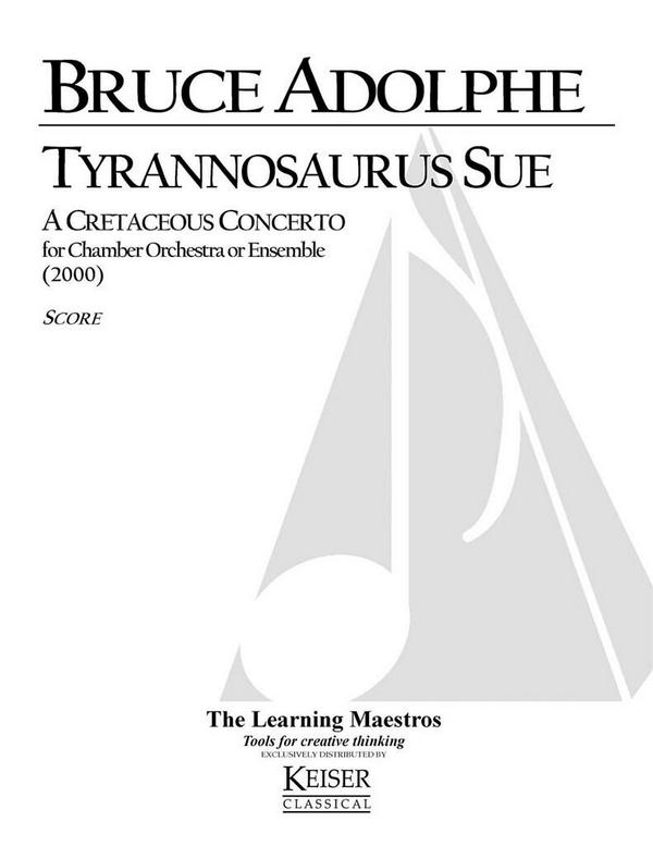 Bruce Adolphe, Tyrannosaurus Sue: A Creaceous Concerto&nbsp;&nbsp;Chamber Orchestra&nbsp;&nbsp;Buch
