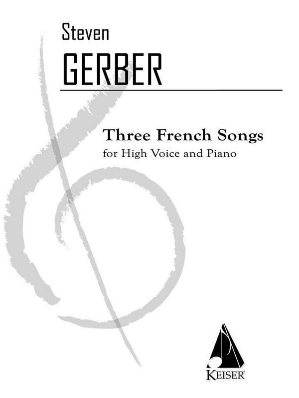 Steven R. Gerber, 3 French Songs&nbsp;&nbsp;High Voice and Piano&nbsp;&nbsp;Klavierauszug